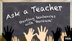 Ask a Teacher: Can You Start a Sentence with 'Because'?