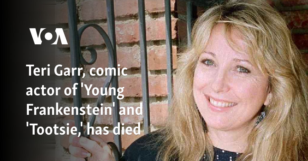 Teri Garr, comic actor of ‘Young Frankenstein’ and ‘Tootsie,’ has died