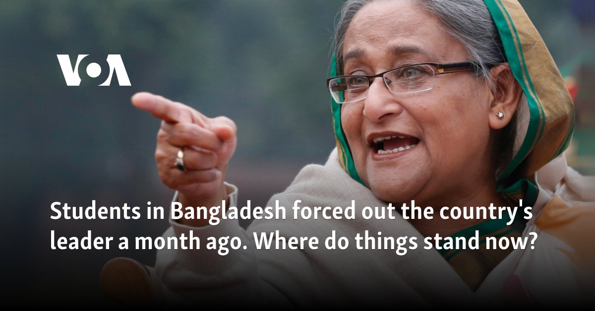 Students in Bangladesh forced out the country's leader a month ago. Where do things stand now?