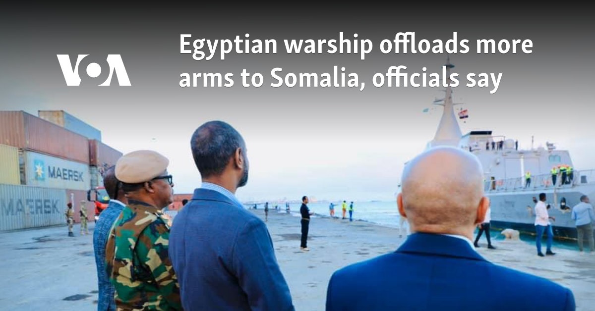 Egyptian warship offloads more arms to Somalia, officials say