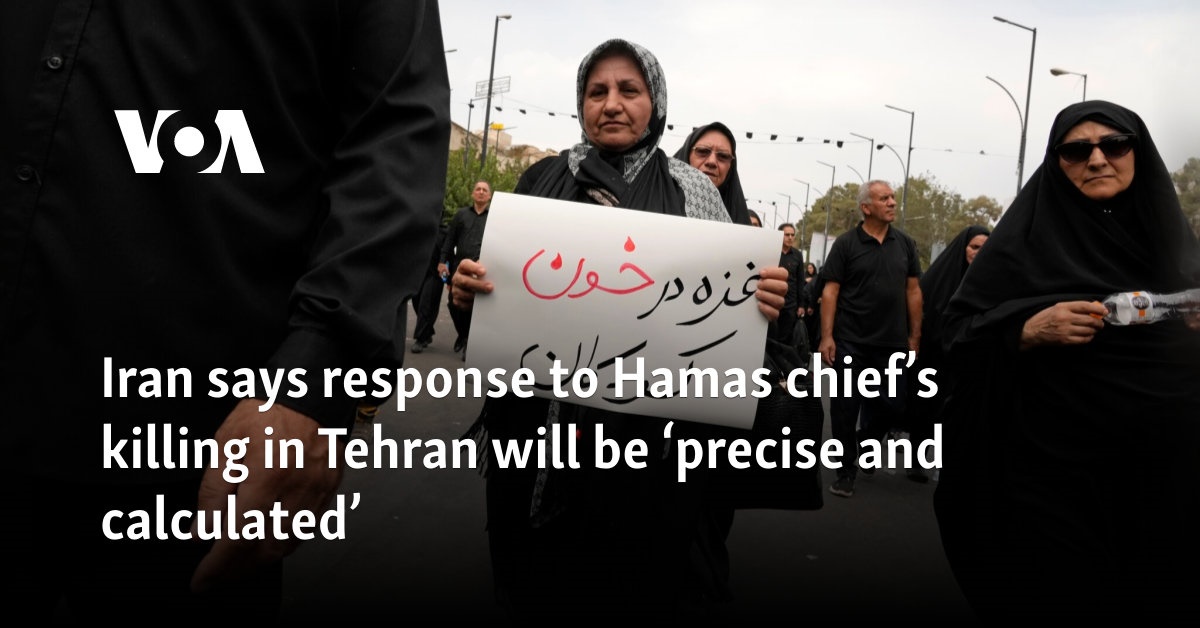 Iran says response to Hamas chief’s killing in Tehran will be ‘precise and calculated’ 