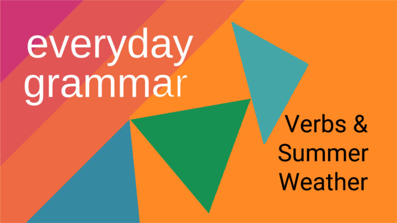 Verbs and Summer Weather