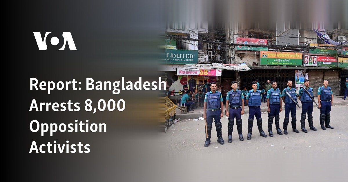 Report: Bangladesh Arrests 8,000 Opposition Activists