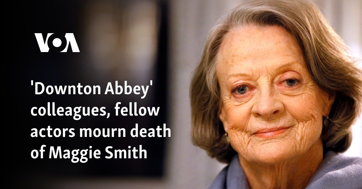 ‘Downton Abbey’ colleagues, fellow actors mourn death of Maggie Smith