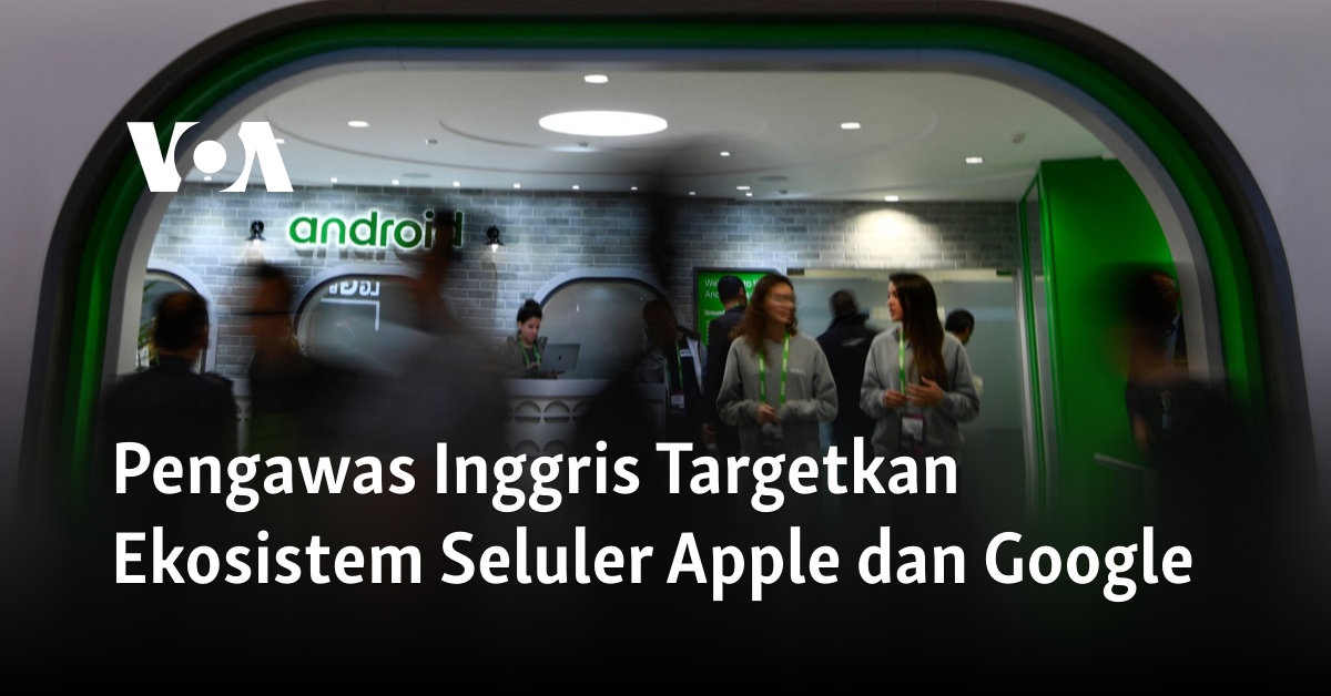 Pengawas Inggris Targetkan Ekosistem Seluler Apple dan Google