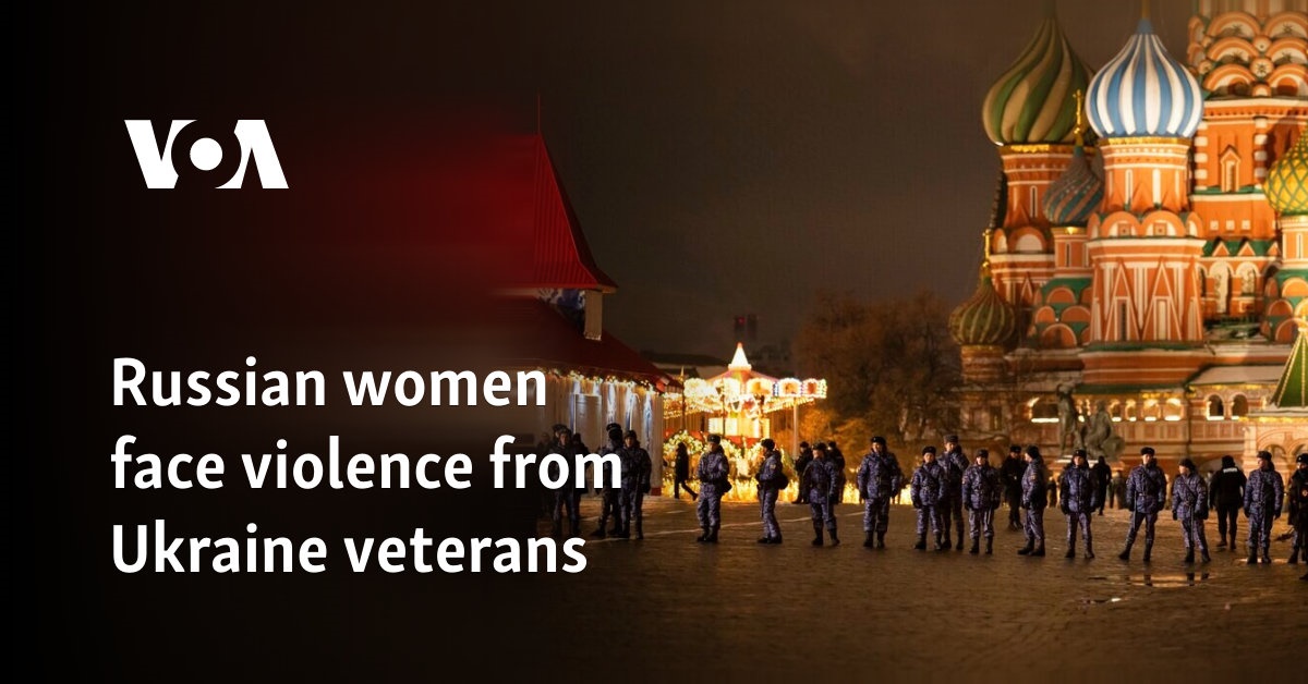 Russian women face violence from Ukraine veterans