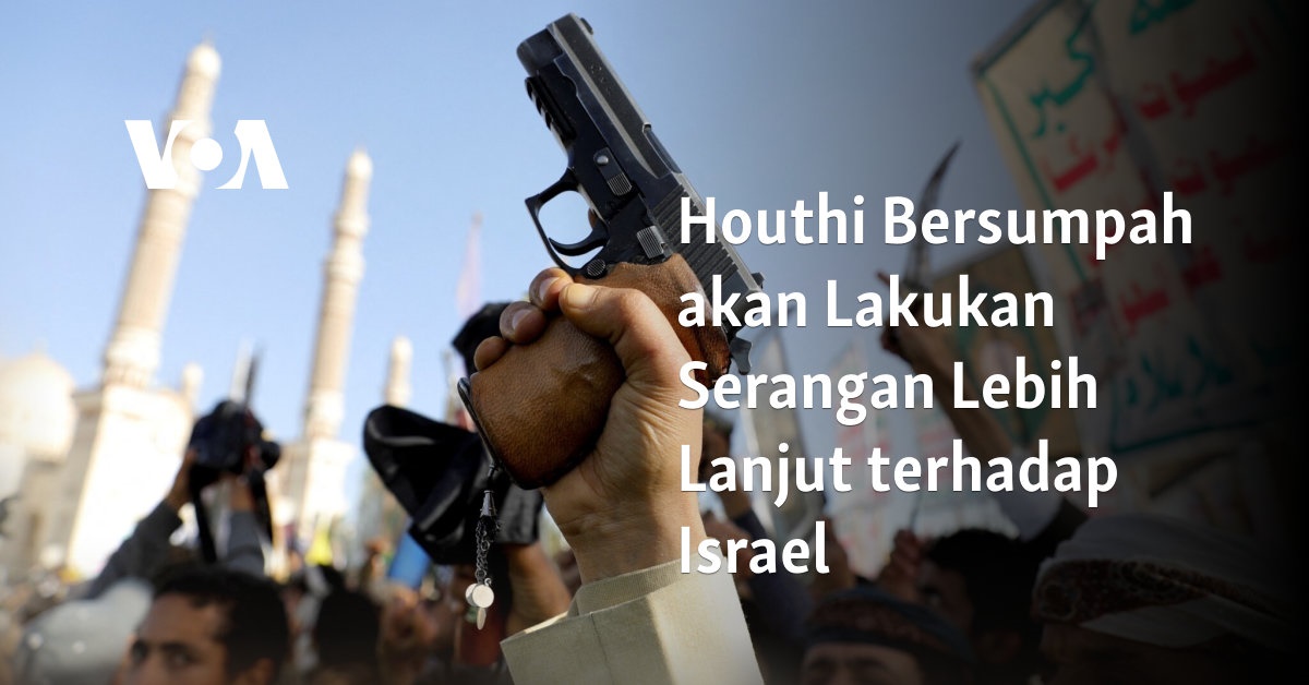 Houthi Bersumpah akan Lakukan Serangan Lebih Lanjut terhadap Israel