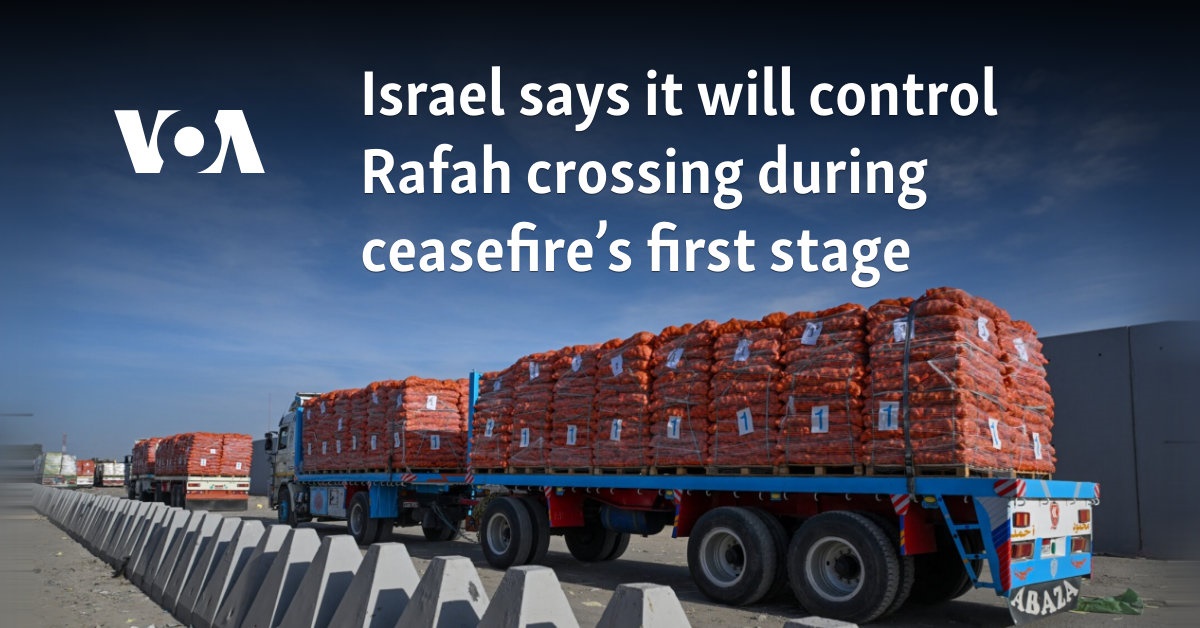 Israel says it will control Rafah crossing during ceasefire’s first stage 