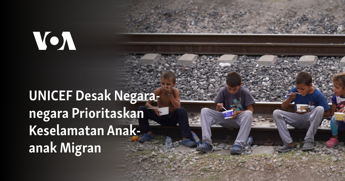 UNICEF Desak Negara-negara Prioritaskan Keselamatan Anak-anak Migran