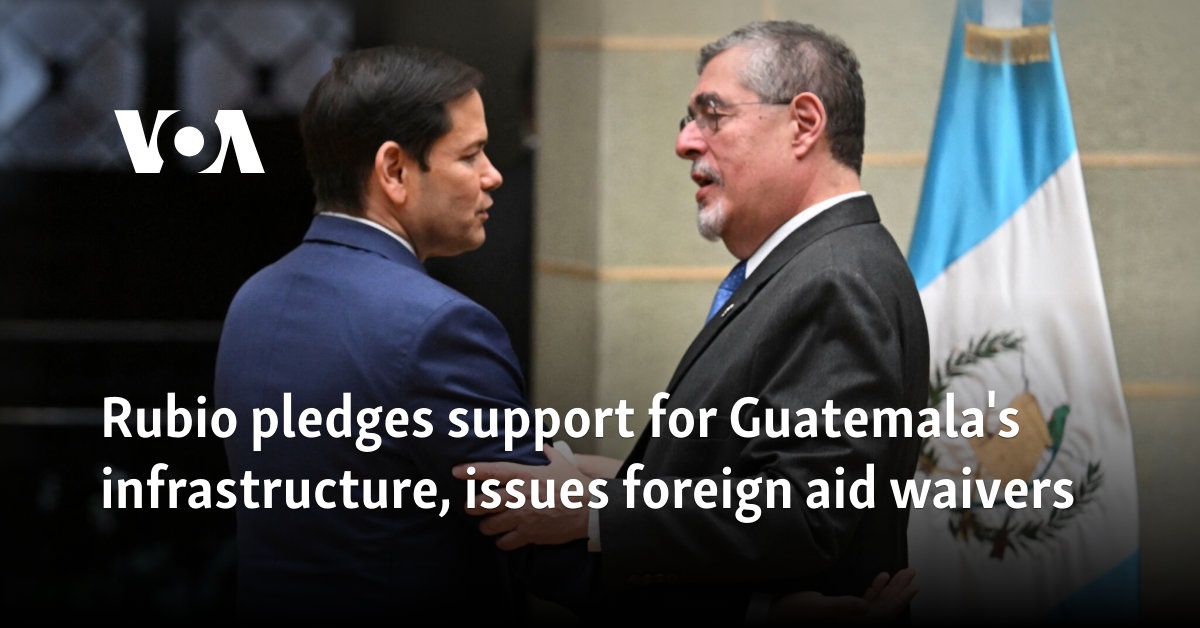 Rubio pledges support for Guatemala’s infrastructure, issues foreign aid waivers