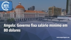 Washington Fora d’Horas: Angola – Governo fixa salário mínimo em 80 dólares