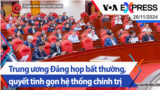 Trung ương Đảng họp bất thường, quyết tinh gọn hệ thống chính trị | Truyền hình VOA 26/11/24