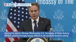 VOA60 America- U.S. Secretary of State Blinken hopes de-escalation between Russia and Ukraine can stay on “diplomatic and peaceful path”