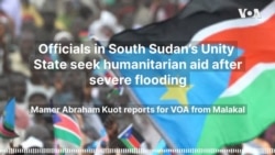 Officials in South Sudan’s Unity State seek humanitarian aid after severe flooding