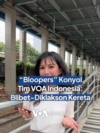 "Bloopers" Konyol Tim VOA Indonesia: Lidah Blibet-Diklakson Kereta