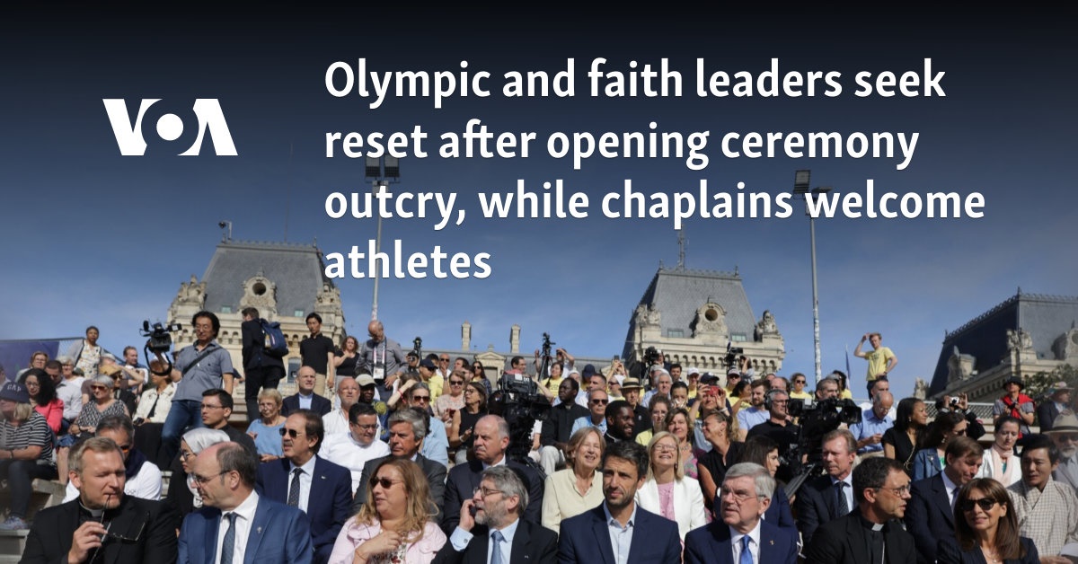 Olympic and faith leaders seek reset after opening ceremony outcry, while chaplains welcome athletes 