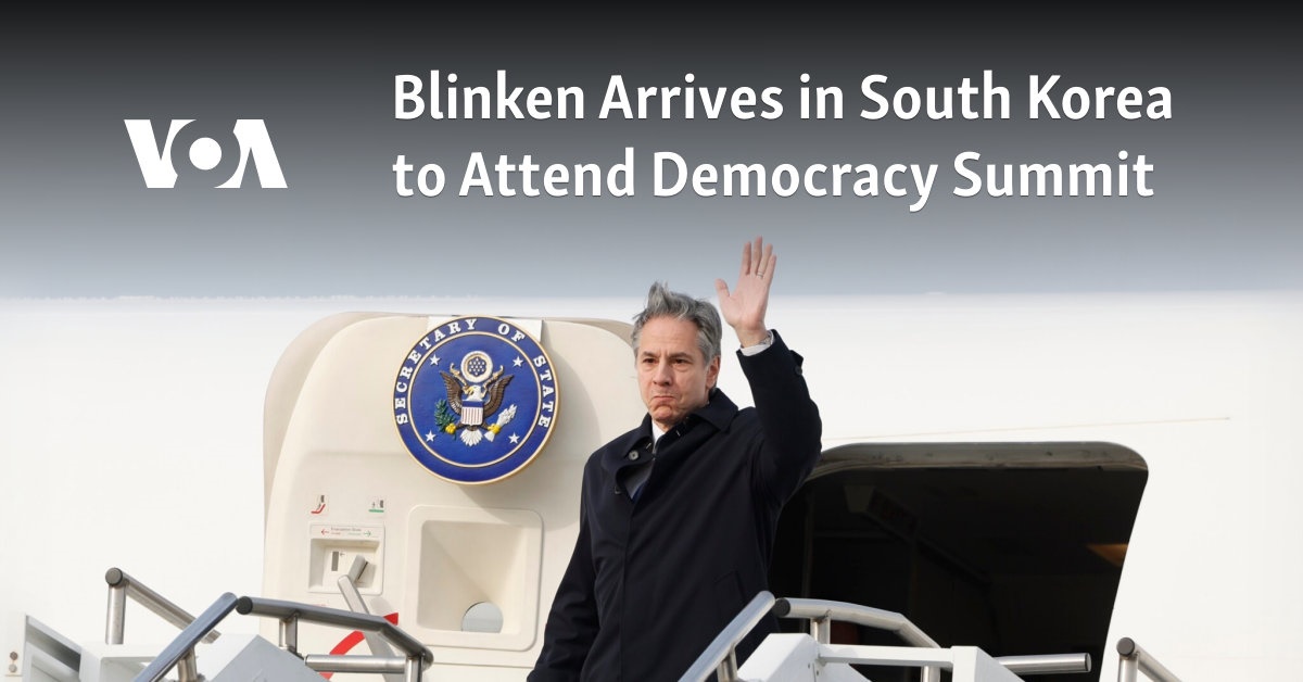 Blinken Arrives in South Korea to Attend Democracy Summit