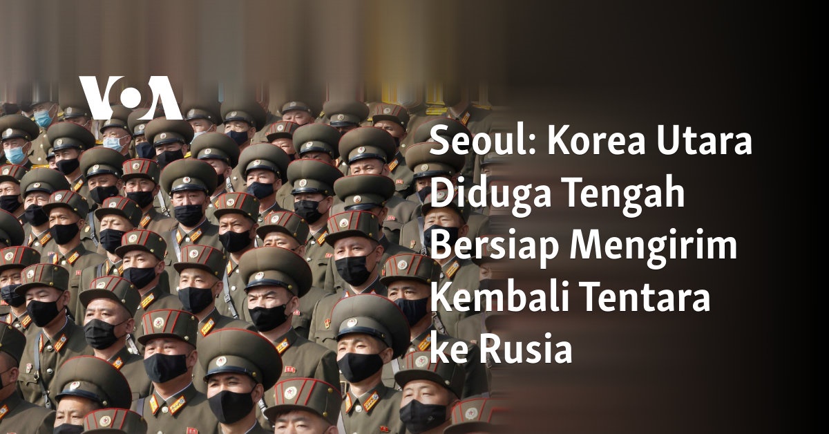 Korea Utara Diduga Tengah Bersiap Mengirim Kembali Tentara ke Rusia