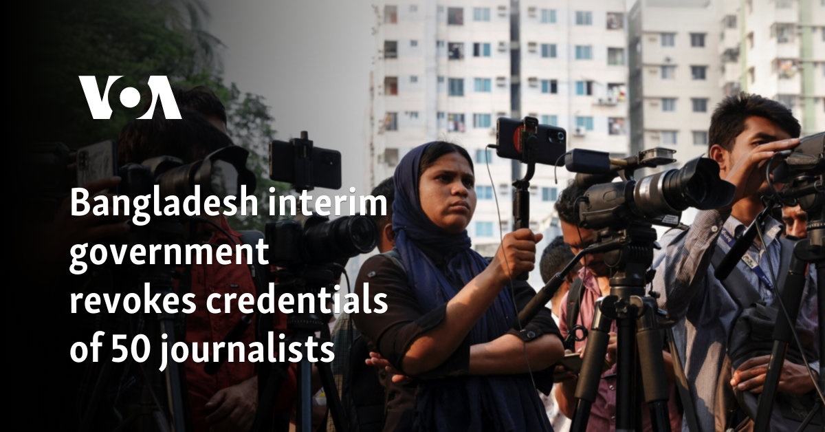 Bangladesh interim government revokes credentials of 50 journalists