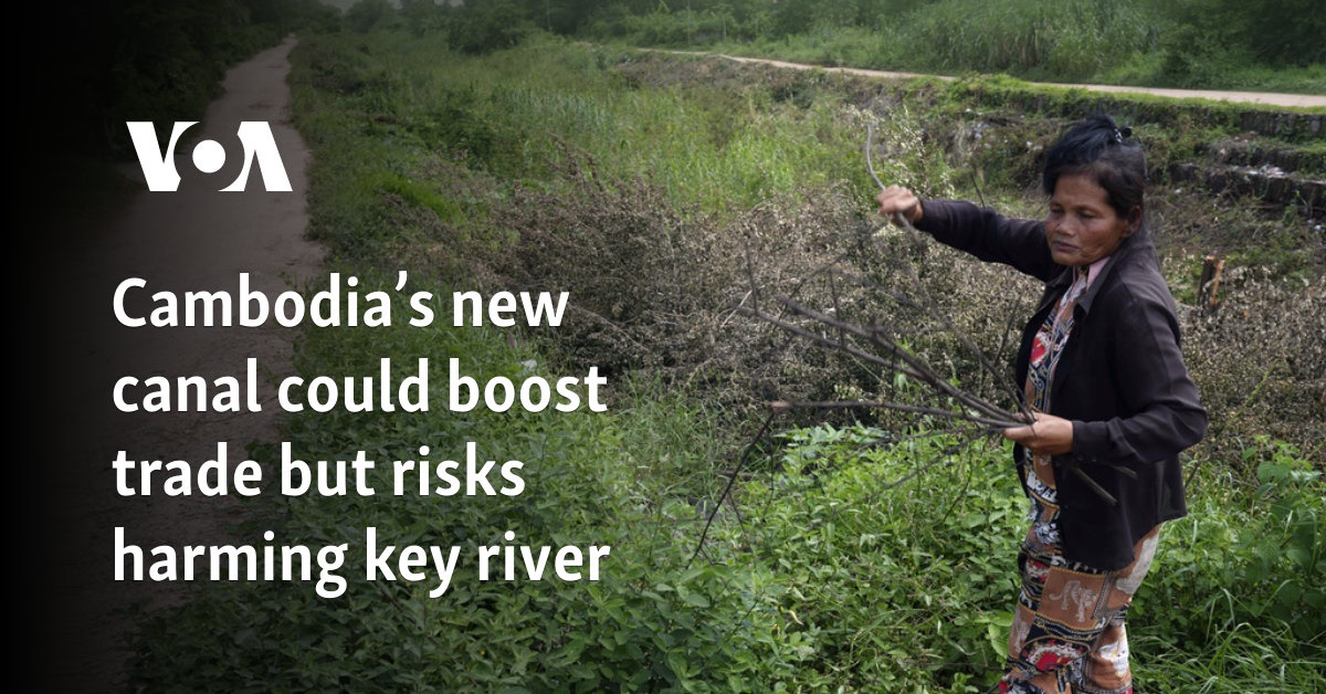 Cambodia’s new canal could boost trade but risks harming key river