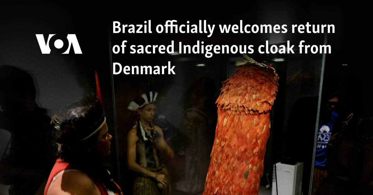 Brazil officially welcomes return of sacred Indigenous cloak from Denmark