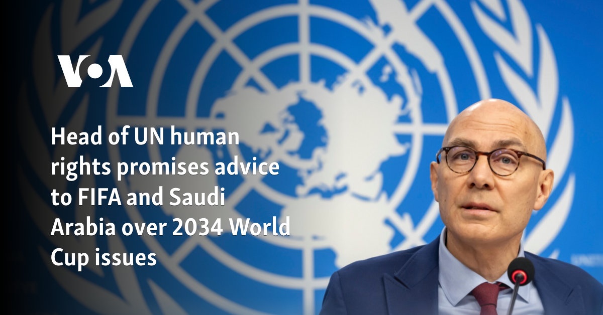 Head of UN human rights promises advice to FIFA and Saudi Arabia over 2034 World Cup issues