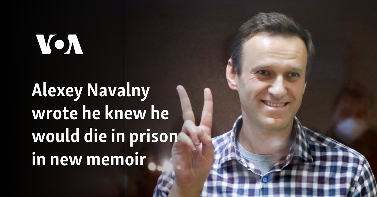 Alexey Navalny wrote he knew he would die in prison in new memoir