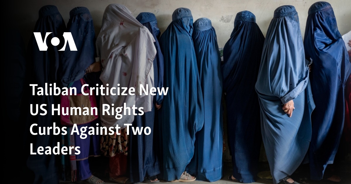 Taliban Criticize New US Human Rights Curbs Against Two Leaders