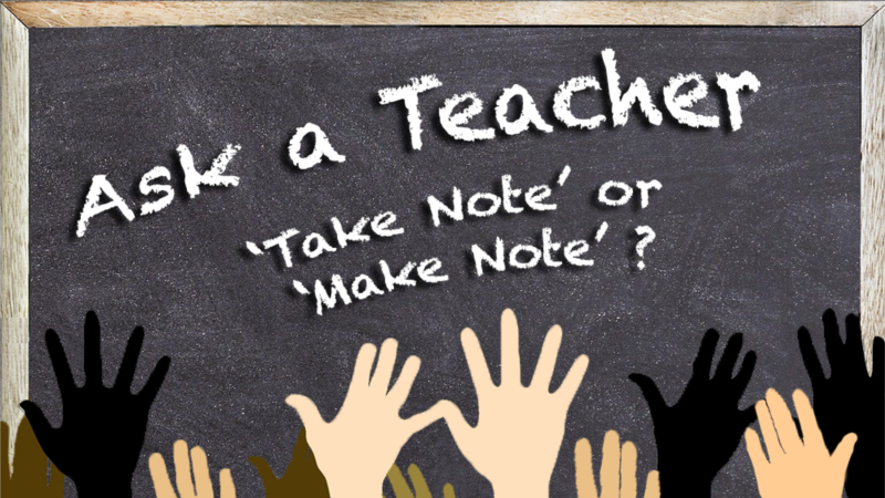 Do You ‘Take Note’ or ‘Make Note’?