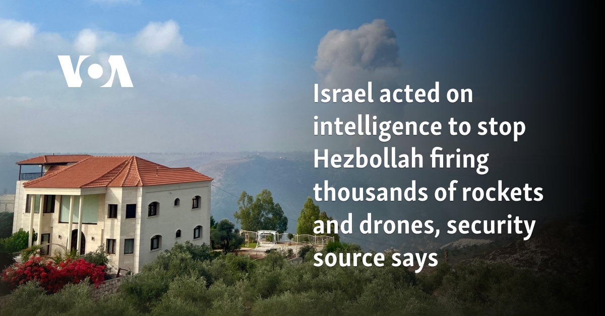 Israel acted on intelligence to stop Hezbollah attack, security source says