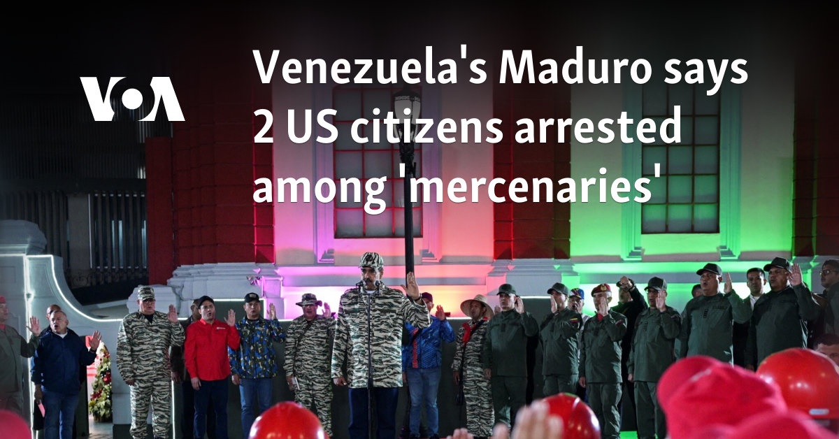 Venezuela's Maduro says 2 US citizens arrested, branded as 'mercenaries'