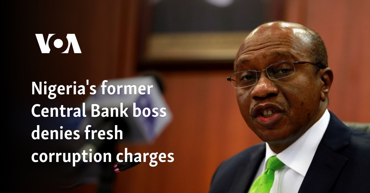 Nigeria's former Central Bank boss denies fresh corruption charges