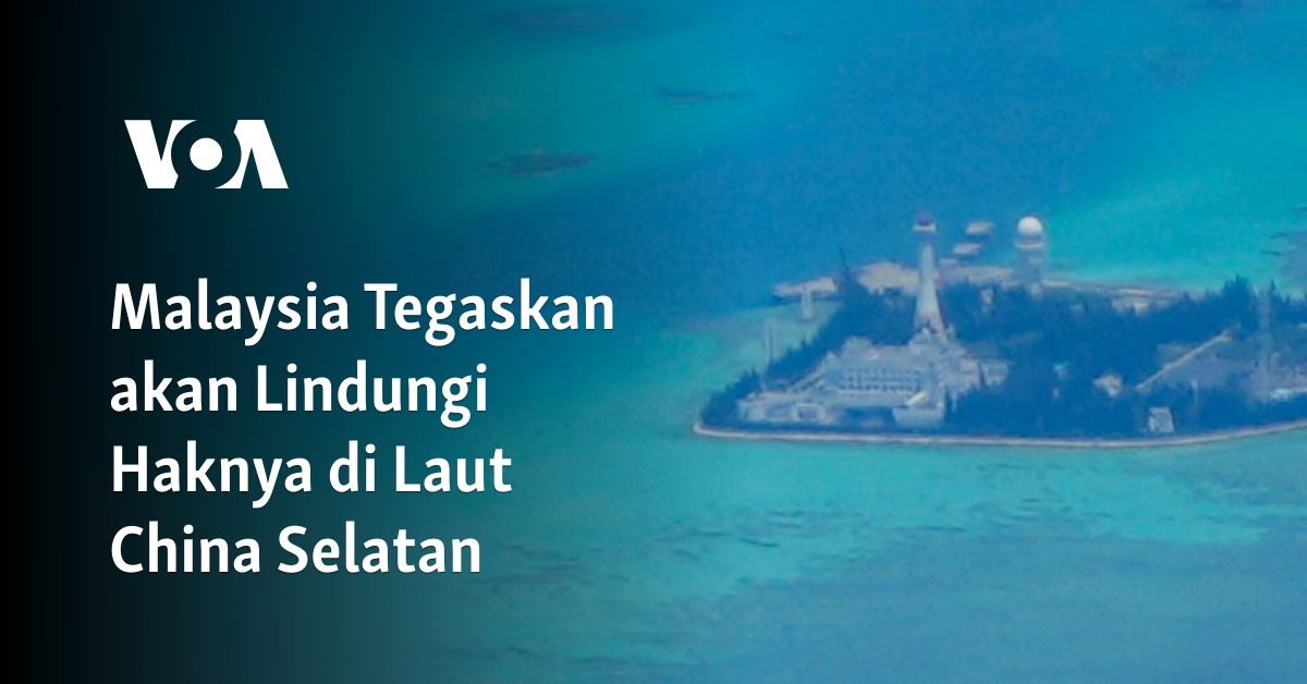 Malaysia Tegaskan Akan Lindungi Haknya Di Laut China Selatan