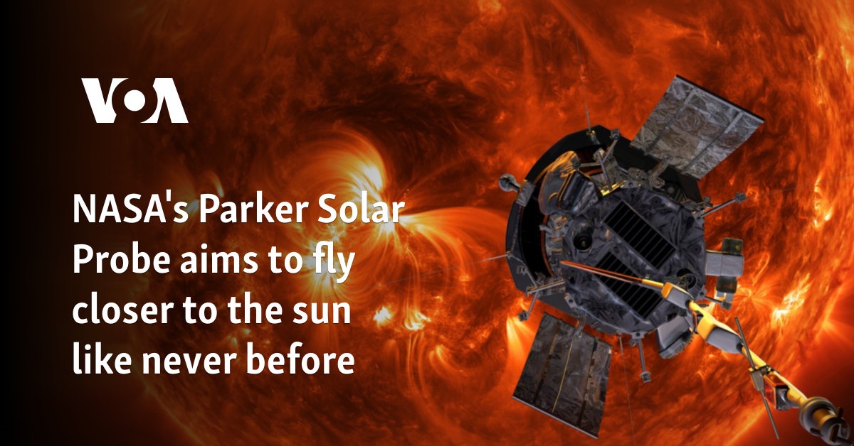 NASA's Parker Solar Probe aims to fly closer to the sun like never before