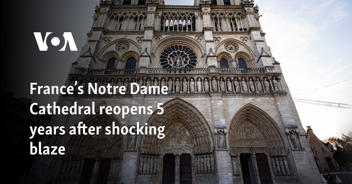 France’s Notre Dame Cathedral reopens 5 years after shocking blaze