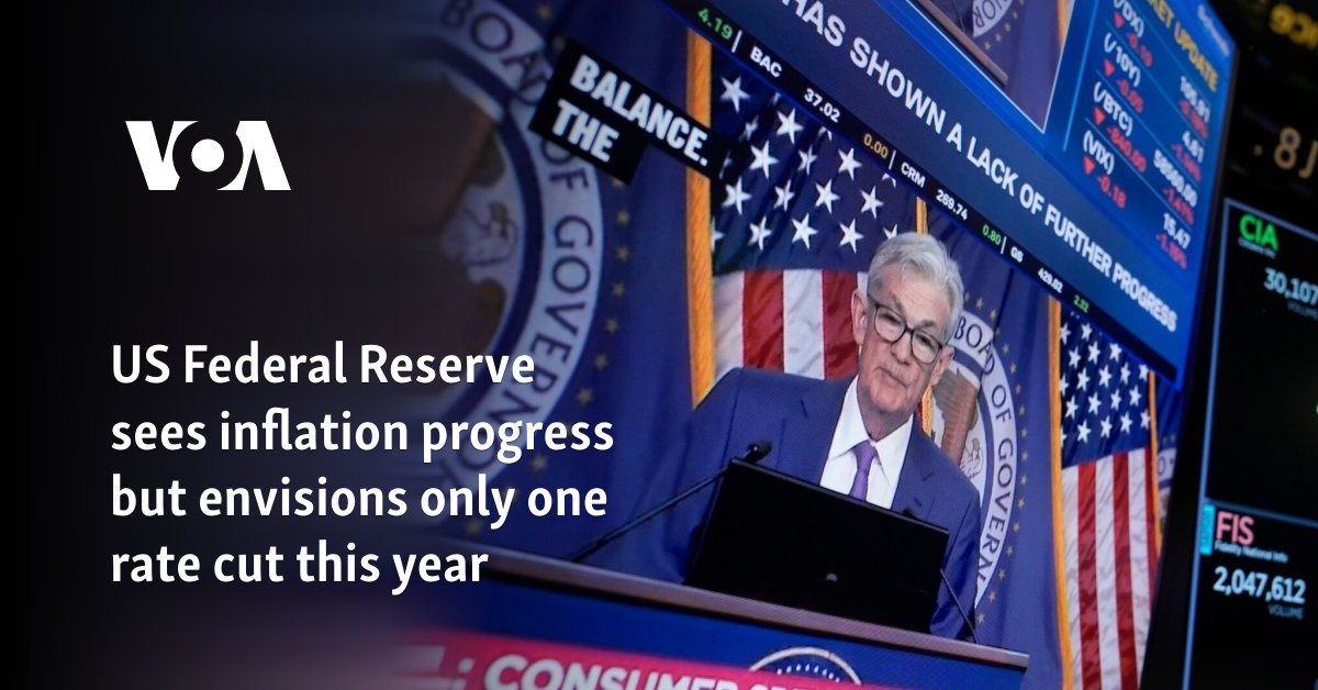 US Federal Reserve sees inflation progress but envisions only one rate cut this year