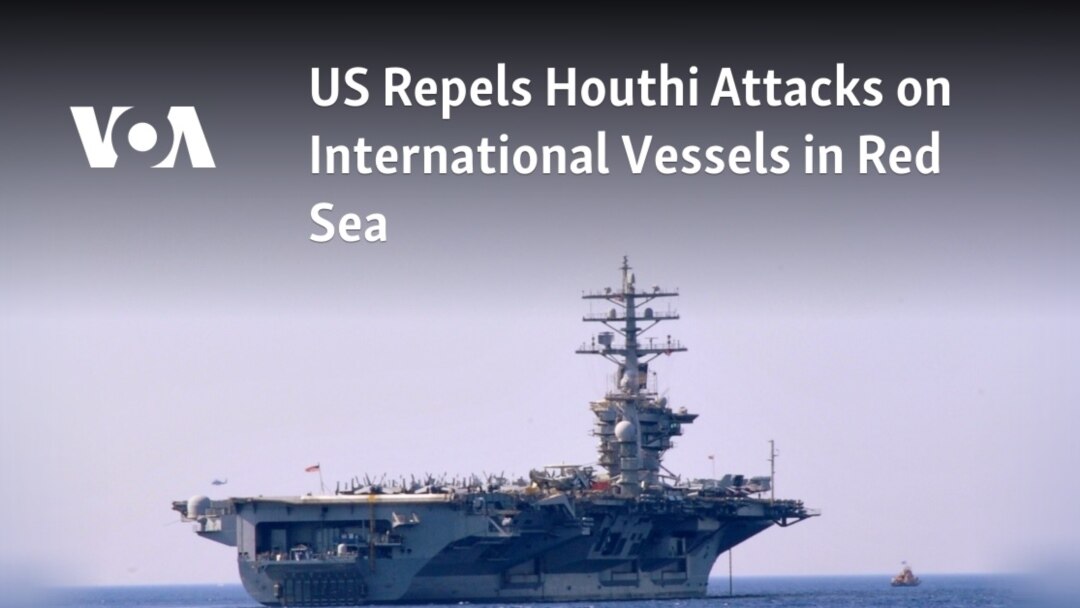 US Repels Houthi Attacks on International Vessels in Red Sea