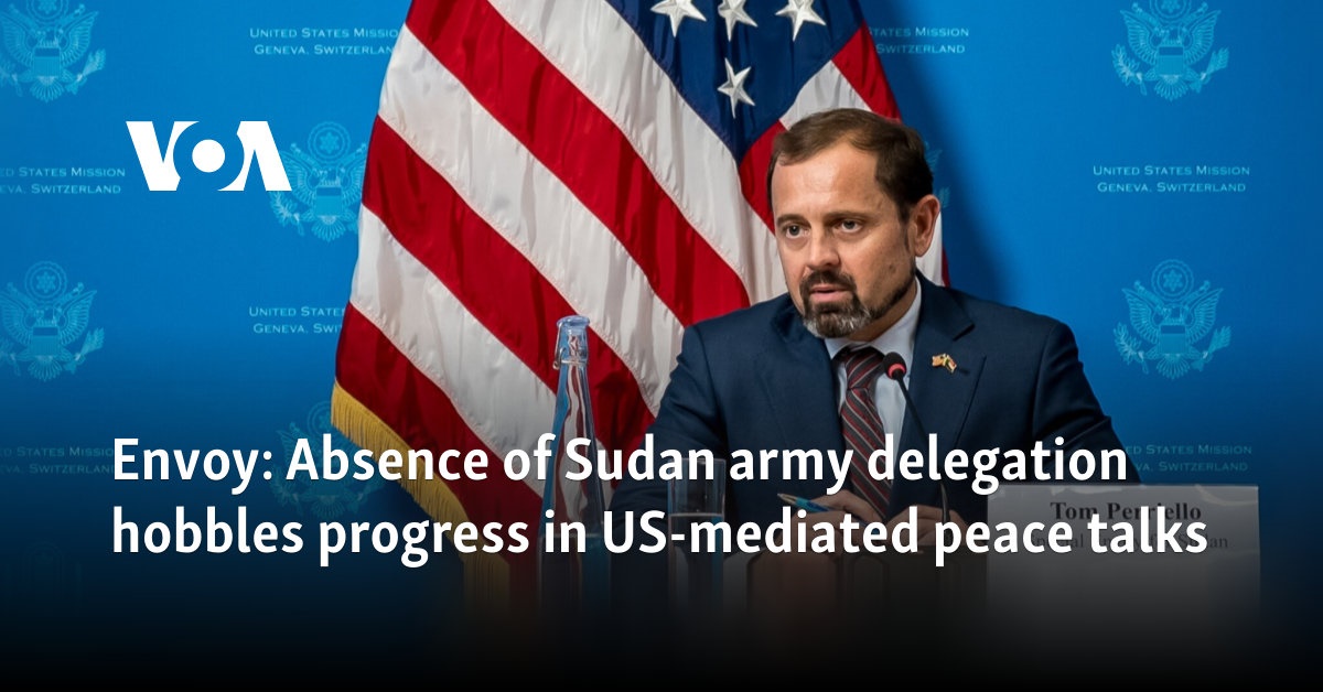 Envoy: Absence of Sudan army delegation hobbles progress in US-mediated peace talks