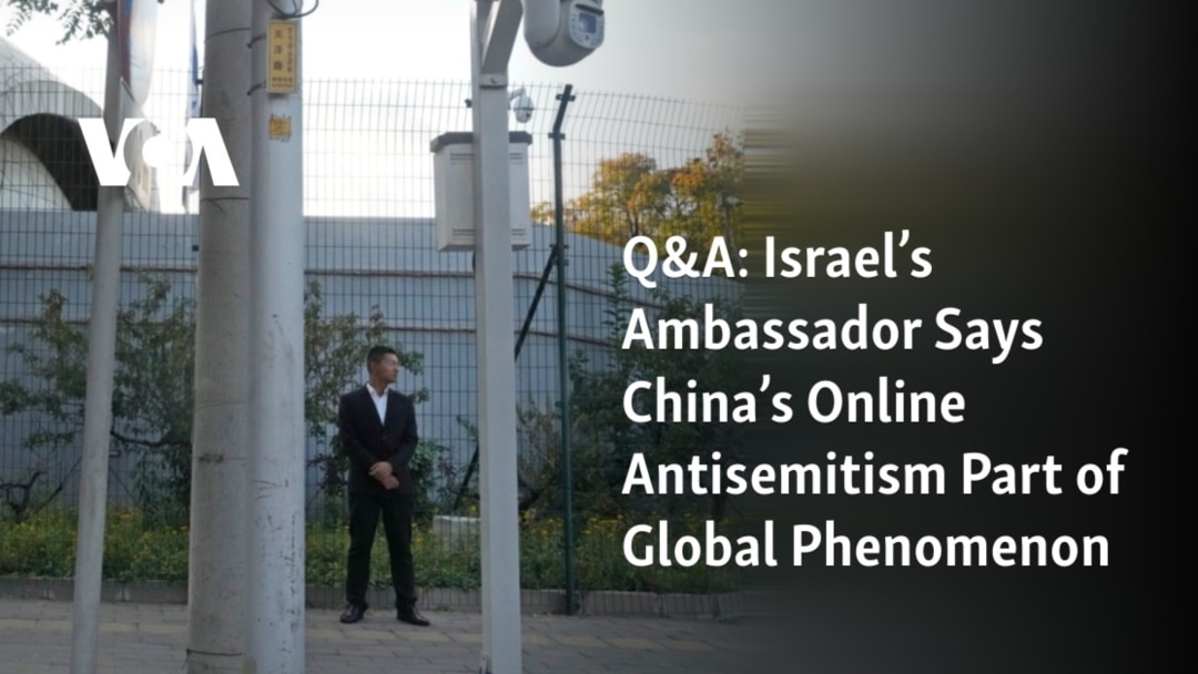 Q A Israel s Ambassador Says China s Online Antisemitism Part of