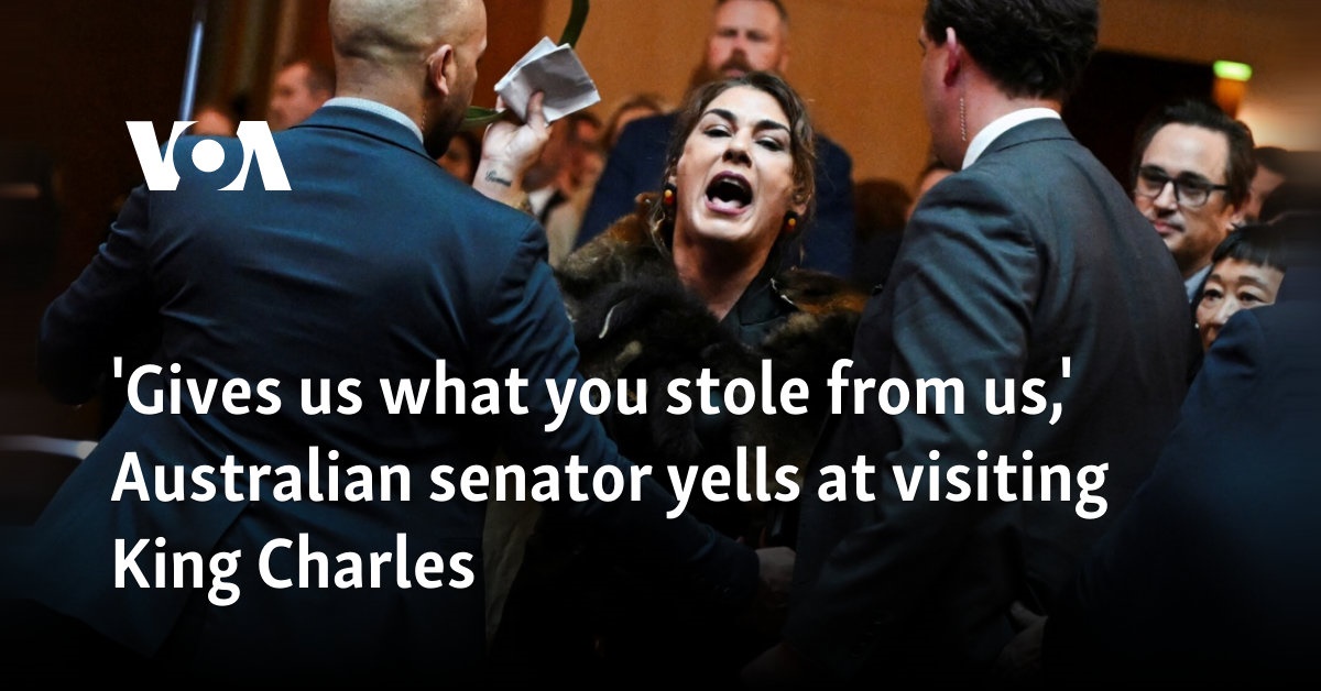 'Gives us what you stole from us,' Australian senator yells at visiting King Charles