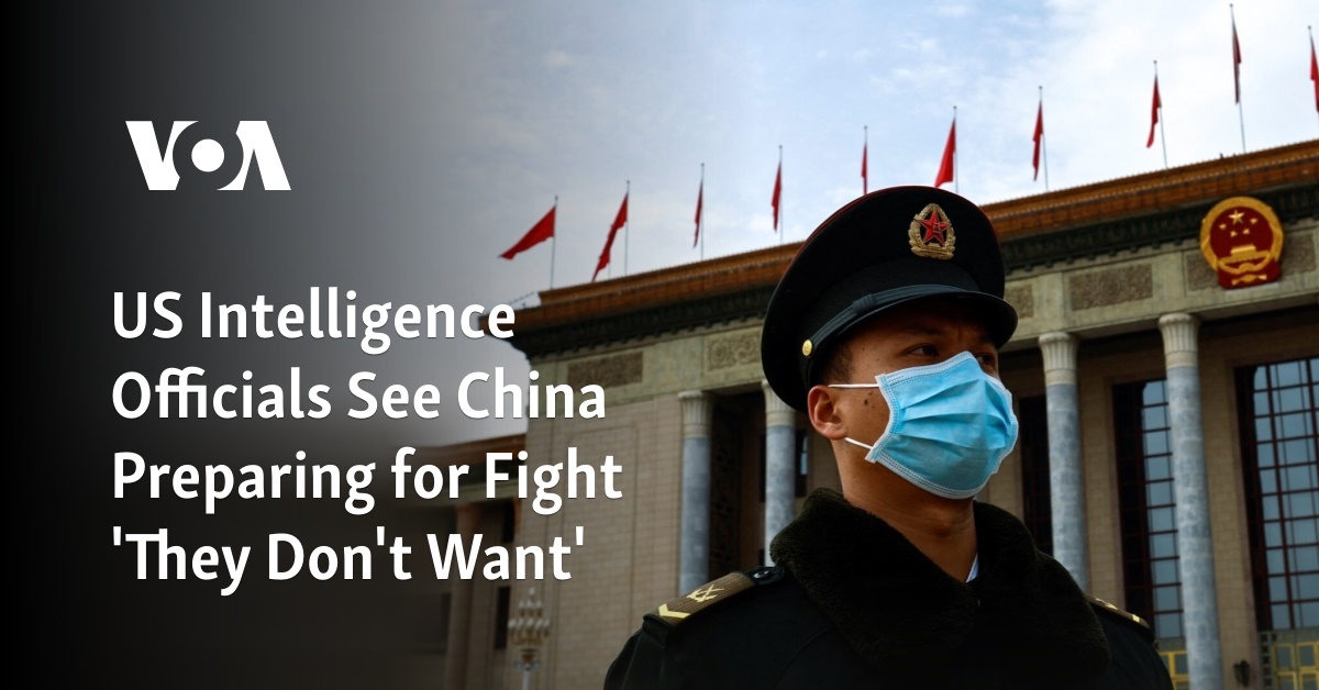 US Intelligence Officials See China Preparing For Fight 'They Don't Want'