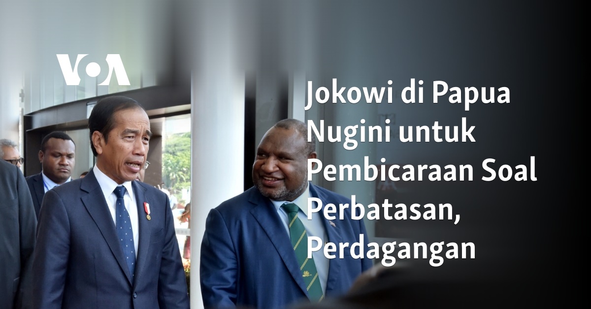 Jokowi Di Papua Nugini Untuk Pembicaraan Soal Perbatasan, Perdagangan