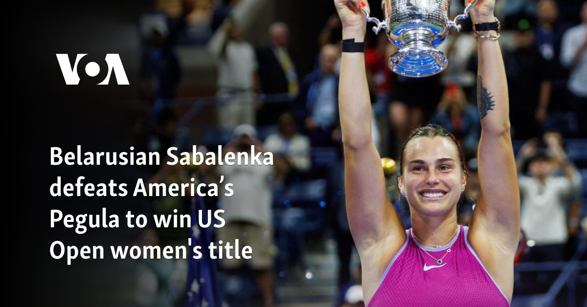 Belarusian Sabalenka defeats America’s Pegula to win US Open women's title