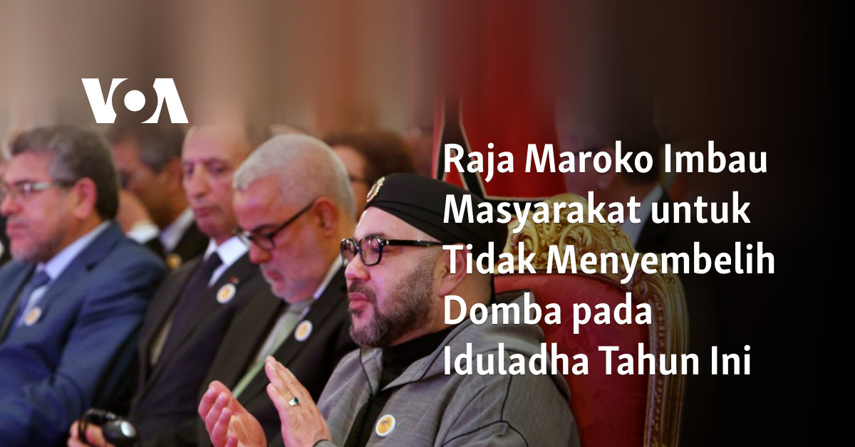 Raja Maroko Imbau Masyarakat untuk Tidak Menyembelih Domba pada Iduladha Tahun Ini