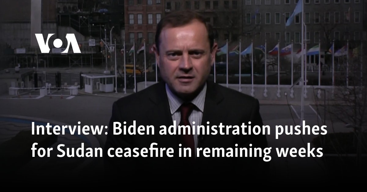 Interview: Biden administration pushes for Sudan ceasefire in remaining weeks