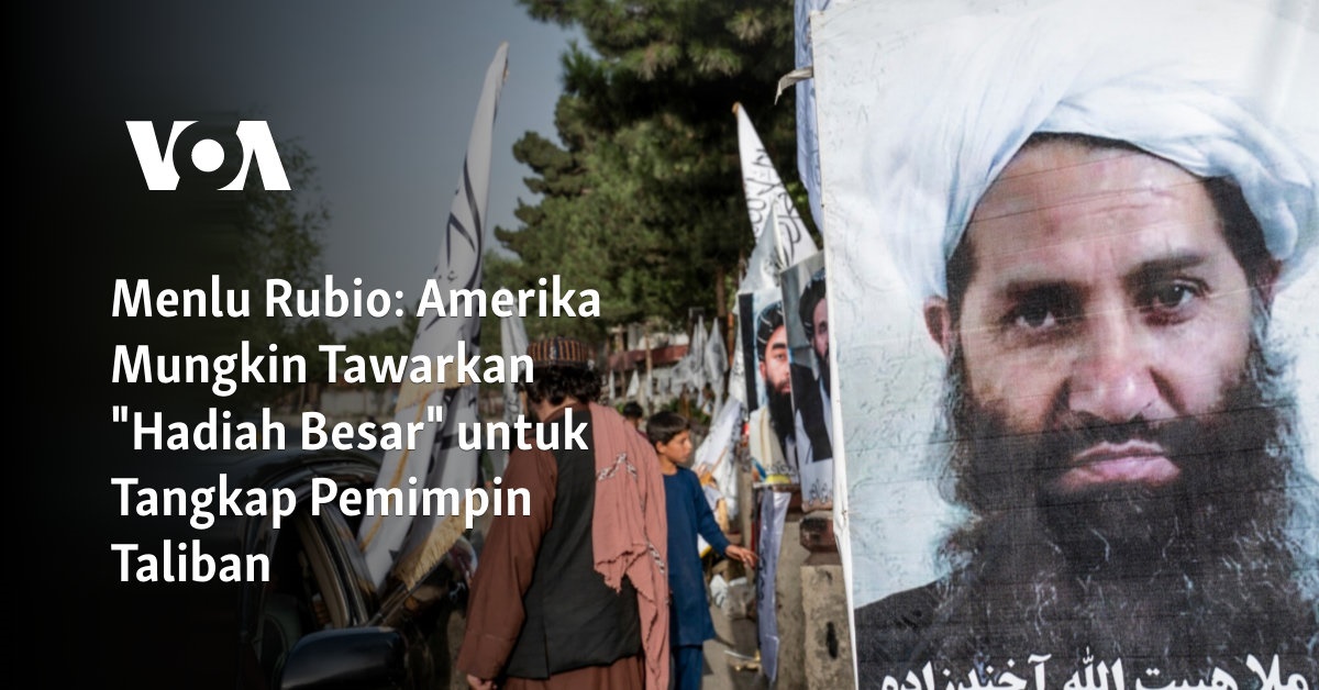 Amerika Mungkin Tawarkan “Hadiah Besar” untuk Tangkap Pemimpin Taliban