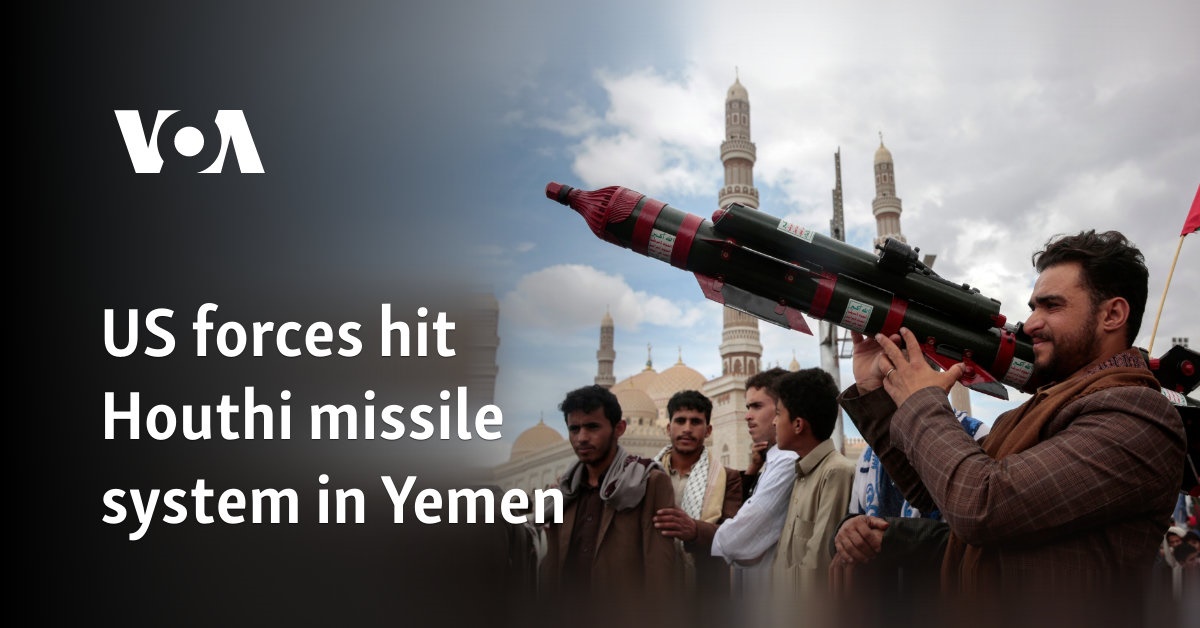 US forces hit Houthi missile system in Yemen