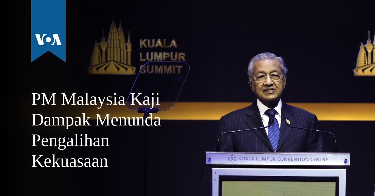 PM Malaysia Kaji Dampak Menunda Pengalihan Kekuasaan