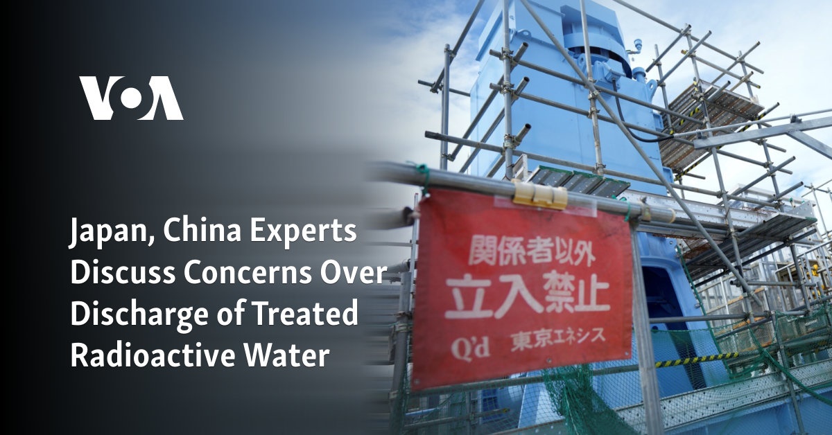 Japan, China Experts Discuss Concerns Over Discharge of Treated Radioactive Water  