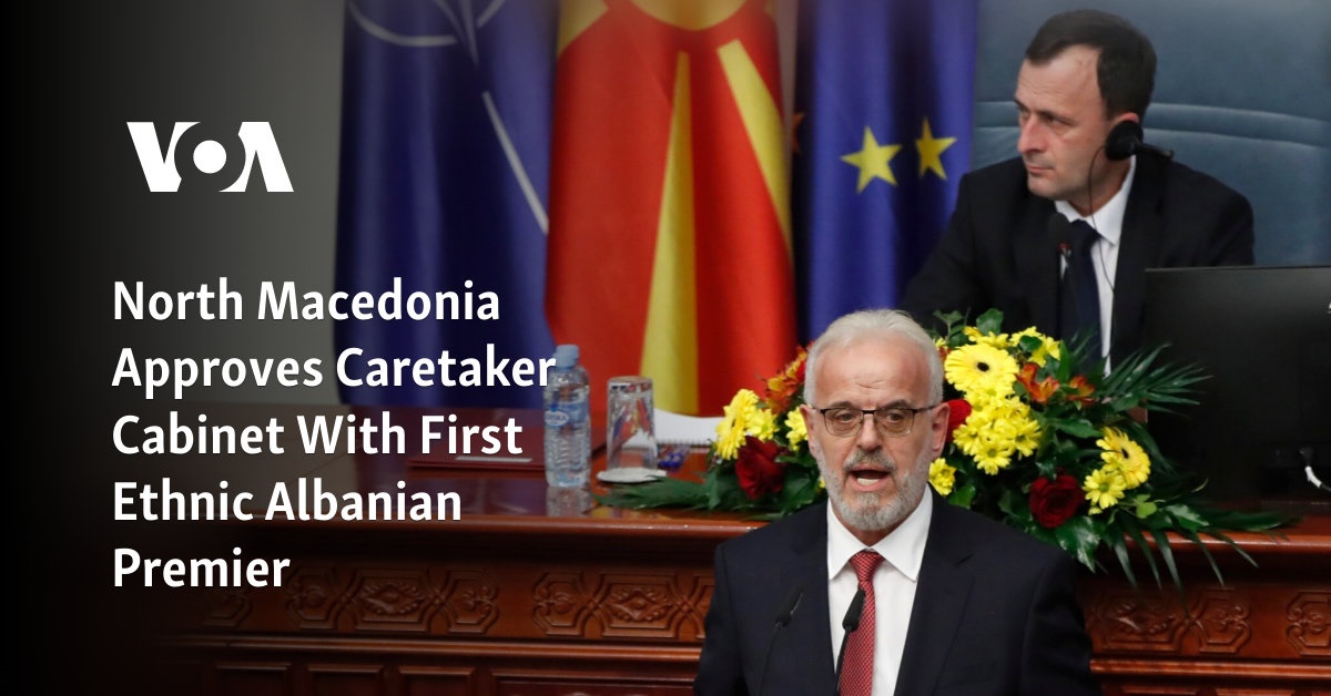 North Macedonia Approves Caretaker Cabinet With First Ethnic Albanian Premier